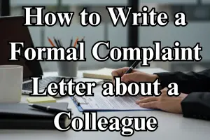 How to Write a Formal Complaint Letter About a Colleague: A Step-by-Step Guide
